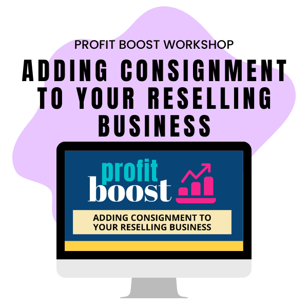 PROFIT BOOST WORKSHOPS: ADDING CONSIGNMENT TO YOUR RESELLING BUSINESS