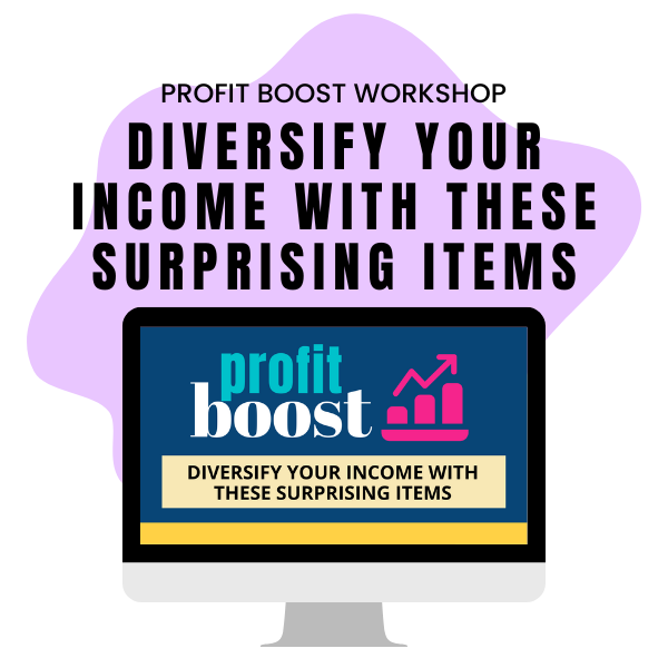PROFIT BOOST WORKSHOPS: DIVERSIFY YOUR INCOME WITH THESE SURPRISING ITEMS