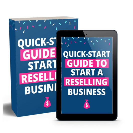 QUICK START GUIDE: STARTING A RESELLING BUSINESS